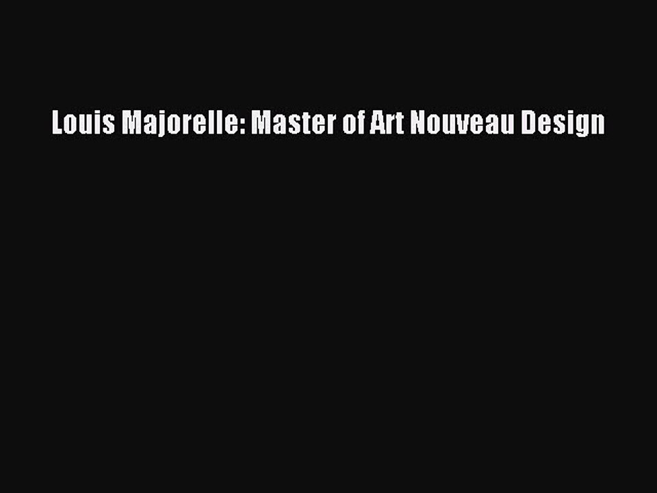 Download Louis Majorelle: Master of Art Nouveau Design Ebook Online