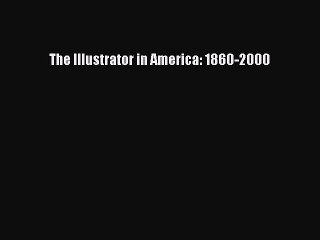 Read The Illustrator in America: 1860-2000 Ebook Online