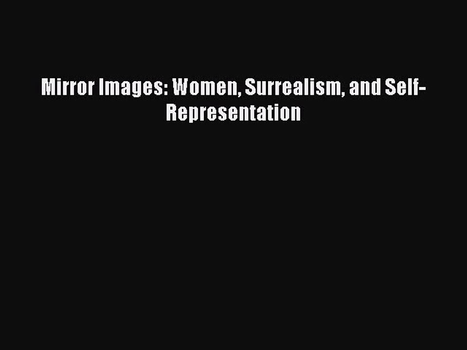 Download Mirror Images: Women Surrealism and Self-Representation PDF Free