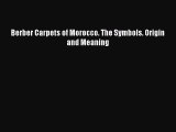 Download Berber Carpets of Morocco. The Symbols. Origin and Meaning Ebook Free