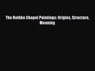Read The Rothko Chapel Paintings: Origins Structure Meaning Ebook Online