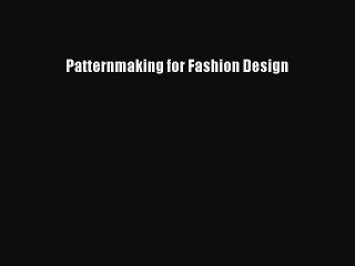 Read Patternmaking for Fashion Design Ebook Free
