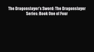 PDF The Dragonslayer's Sword: The Dragonslayer Series: Book One of Four  EBook