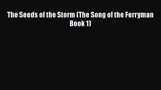 PDF The Seeds of the Storm (The Song of the Ferryman Book 1) Free Books