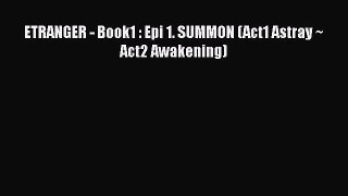 PDF ETRANGER - Book1 : Epi 1. SUMMON (Act1 Astray ~ Act2 Awakening) Free Books