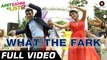 What The Fark Full Video Song - Amit Sahni Ki List - HD