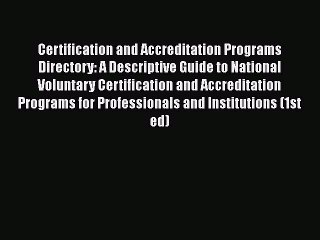 [Read book] Certification and Accreditation Programs Directory: A Descriptive Guide to National