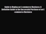 [Read book] Guide to Buying an E-commerce Business: A Definitive Guide to the Successful Purchase
