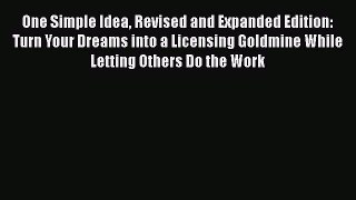 [Read book] One Simple Idea Revised and Expanded Edition: Turn Your Dreams into a Licensing