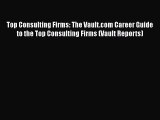 [Read book] Top Consulting Firms: The Vault.com Career Guide to the Top Consulting Firms (Vault