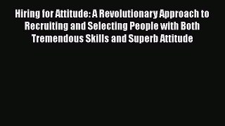 [Read book] Hiring for Attitude: A Revolutionary Approach to Recruiting and Selecting People