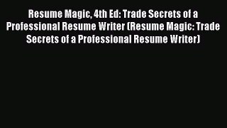 [Read book] Resume Magic 4th Ed: Trade Secrets of a Professional Resume Writer (Resume Magic: