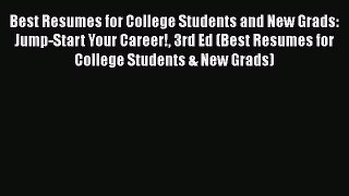 [Read book] Best Resumes for College Students and New Grads: Jump-Start Your Career! 3rd Ed