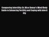 Read Conquering Infertility: Dr. Alice Domar's Mind/Body Guide to Enhancing Fertility and Coping