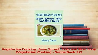 PDF  Vegetarian Cooking Bean Sprout Tofu and Miso Soup Vegetarian Cooking  Soups Book 57 Download Online