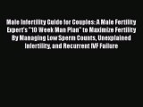 Read Male Infertility Guide for Couples: A Male Fertility Expert's 10 Week Man Plan to Maximize