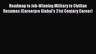 [Read book] Roadmap to Job-Winning Military to Civilian Resumes (Careerpro Global's 21st Century