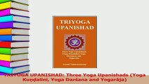 Download  TRIYOGA UPANISHAD Three Yoga Upanishads Yoga Kuṇḍalinī Yoga Darśana and Yogarāja Fr