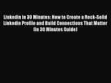 [Read book] Linkedin in 30 Minutes: How to Create a Rock-Solid Linkedin Profile and Build Connections
