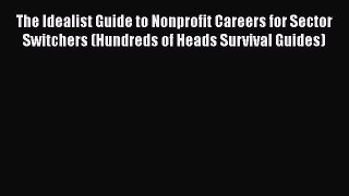 [Read book] The Idealist Guide to Nonprofit Careers for Sector Switchers (Hundreds of Heads