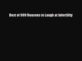 Read Best of 999 Reasons to Laugh at Infertility Ebook Free