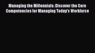 [Read book] Managing the Millennials: Discover the Core Competencies for Managing Today's Workforce