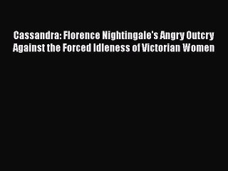 PDF Cassandra: Florence Nightingale's Angry Outcry Against the Forced Idleness of Victorian
