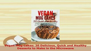 PDF  Vegan Mug Cakes 20 Delicious Quick and Healthy Desserts to Make in the Microwave Download Online