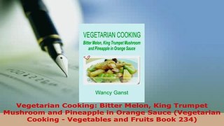 Download  Vegetarian Cooking Bitter Melon King Trumpet Mushroom and Pineapple in Orange Sauce Read Online