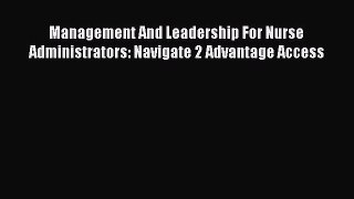[Read book] Management And Leadership For Nurse Administrators: Navigate 2 Advantage Access