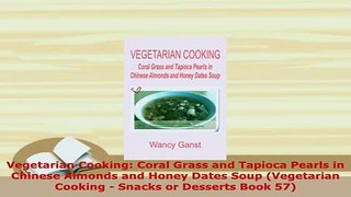 Download  Vegetarian Cooking Coral Grass and Tapioca Pearls in Chinese Almonds and Honey Dates Soup PDF Online