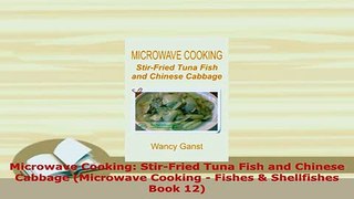 Download  Microwave Cooking StirFried Tuna Fish and Chinese Cabbage Microwave Cooking  Fishes  PDF Online