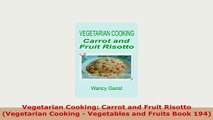 PDF  Vegetarian Cooking Carrot and Fruit Risotto Vegetarian Cooking  Vegetables and Fruits Read Online