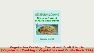 PDF  Vegetarian Cooking Carrot and Fruit Risotto Vegetarian Cooking  Vegetables and Fruits Read Online