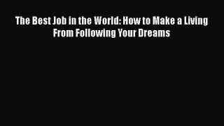 [Read book] The Best Job in the World: How to Make a Living From Following Your Dreams [Download]