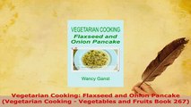 Download  Vegetarian Cooking Flaxseed and Onion Pancake Vegetarian Cooking  Vegetables and Fruits Free Books