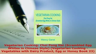Download  Vegetarian Cooking Choi Pong Hai Scrambled Egg Whites in Chinese Style Vegetarian PDF Book Free