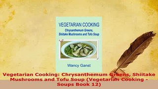 PDF  Vegetarian Cooking Chrysanthemum Greens Shiitake Mushrooms and Tofu Soup Vegetarian Read Online