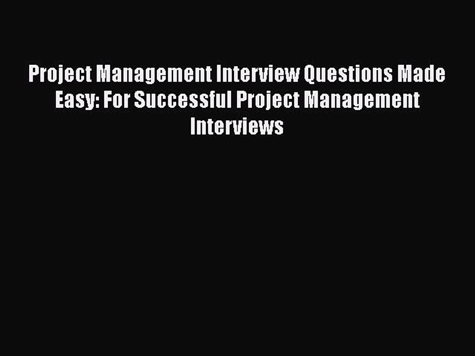 [Read book] Project Management Interview Questions Made Easy: For Successful Project Management
