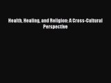 Download Health Healing and Religion: A Cross-Cultural Perspective  Read Online