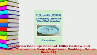 PDF  Vegetarian Cooking CoconutMilky Cashew and Shimeji Mushrooms Soup Vegetarian Cooking  Read Online