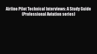 [Read book] Airline Pilot Technical Interviews: A Study Guide (Professional Aviation series)