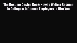 [Read book] The Resume Design Book: How to Write a Resume in College & Influence Employers