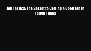 [Read book] Job Tactics: The Secret to Getting a Good Job in Tough Times [PDF] Full Ebook