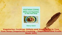 PDF  Vegetarian Cooking Millets and Vegetables in Tom Yum Soup Vegetarian Cooking  Read Full Ebook