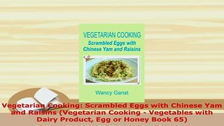 PDF  Vegetarian Cooking Scrambled Eggs with Chinese Yam and Raisins Vegetarian Cooking  PDF Full Ebook