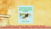 PDF  Vegetarian Cooking Spicy Vegetable Wraps Vegetarian Cooking  Vegetables and Fruits Book Read Online