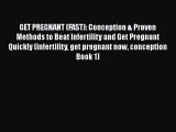 Read GET PREGNANT (FAST): Conception & Proven Methods to Beat Infertility and Get Pregnant