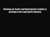 [Read book] Working on Yachts and Superyachts: A guide to working in the superyacht industry