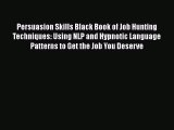 [Read book] Persuasion Skills Black Book of Job Hunting Techniques: Using NLP and Hypnotic